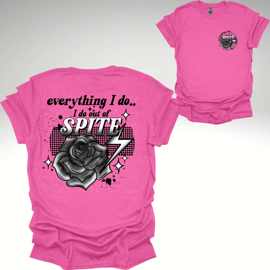Everything I Do Is Out Of Spite Cute Womens Graphic T-Shirt