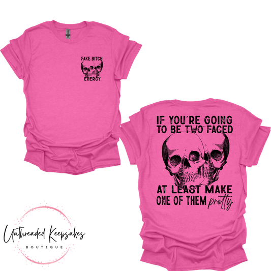 If Your Going to be Two Faced at Least Make One of Them Pretty Funny Graphic T-Shirt