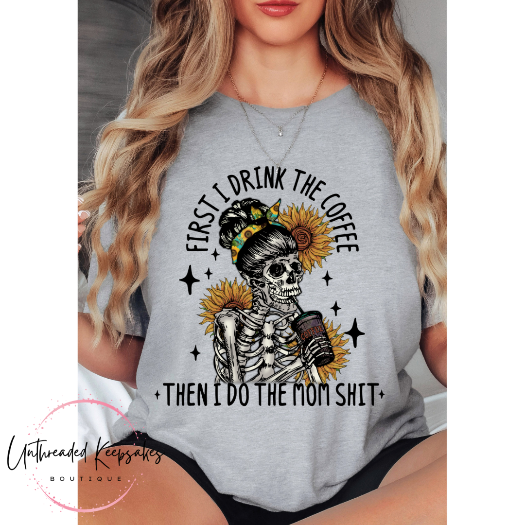 First I Drink Coffee Then I Do Mom Funny Graphic T-Shirt