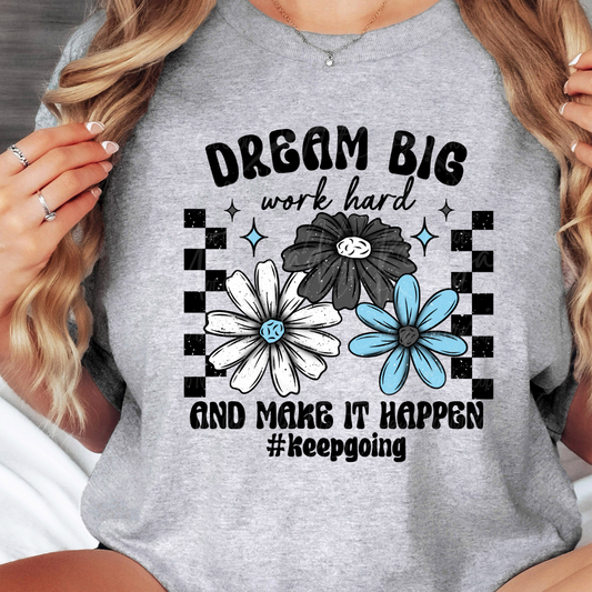 Dream Big Work Hard and Make It Happen Keep Going Cute Women’s Graphic T-Shirt