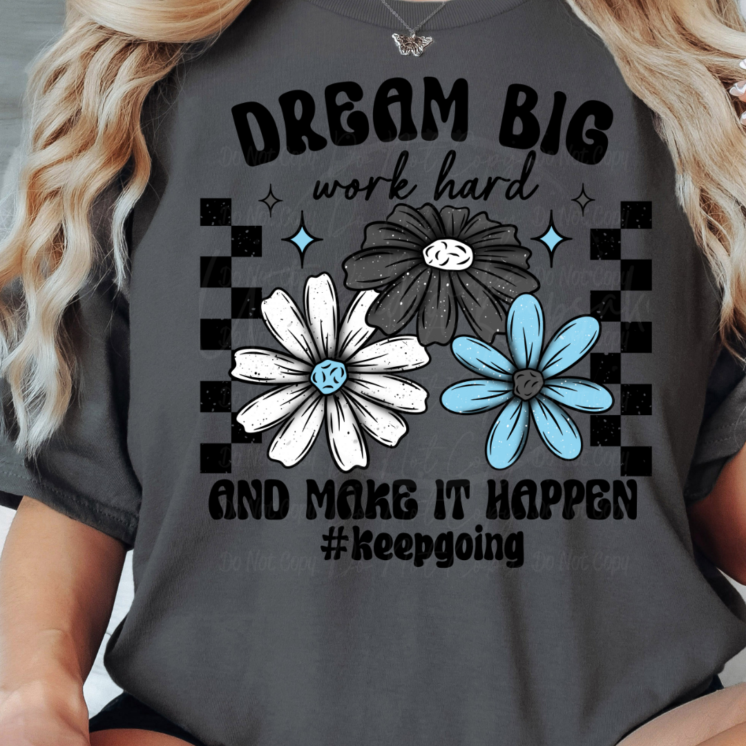 Dream Big Work Hard and Make It Happen Keep Going Cute Women’s Graphic T-Shirt