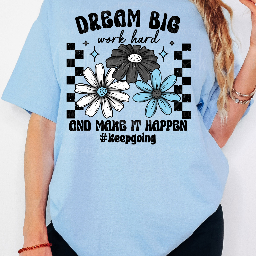 Dream Big Work Hard and Make It Happen Keep Going Cute Women’s Graphic T-Shirt