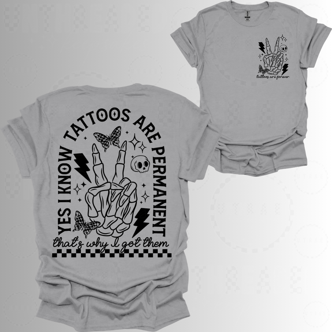 Yes I Know My Tattoos are permanent Women’s Graphic T-Shirt