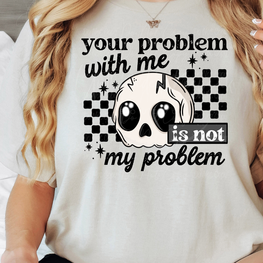 Your Problem With Me is Not my Problem Snarky Cute Women’s Graphic T-Shirt