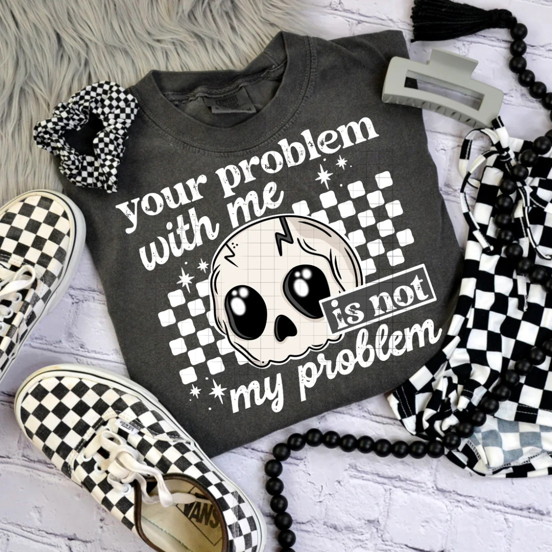 Your Problem With Me is Not my Problem Snarky Cute Women’s Graphic T-Shirt