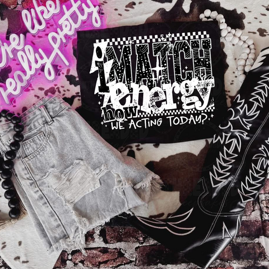 I Match Energy – How We Acting Today? Graphic T-Shirt | Retro Grunge Statement Tee