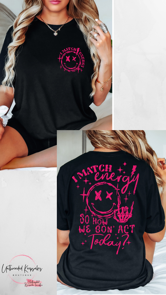 I Match Energy How We Gonna Act Snarky Womens Graphic T-Shirt