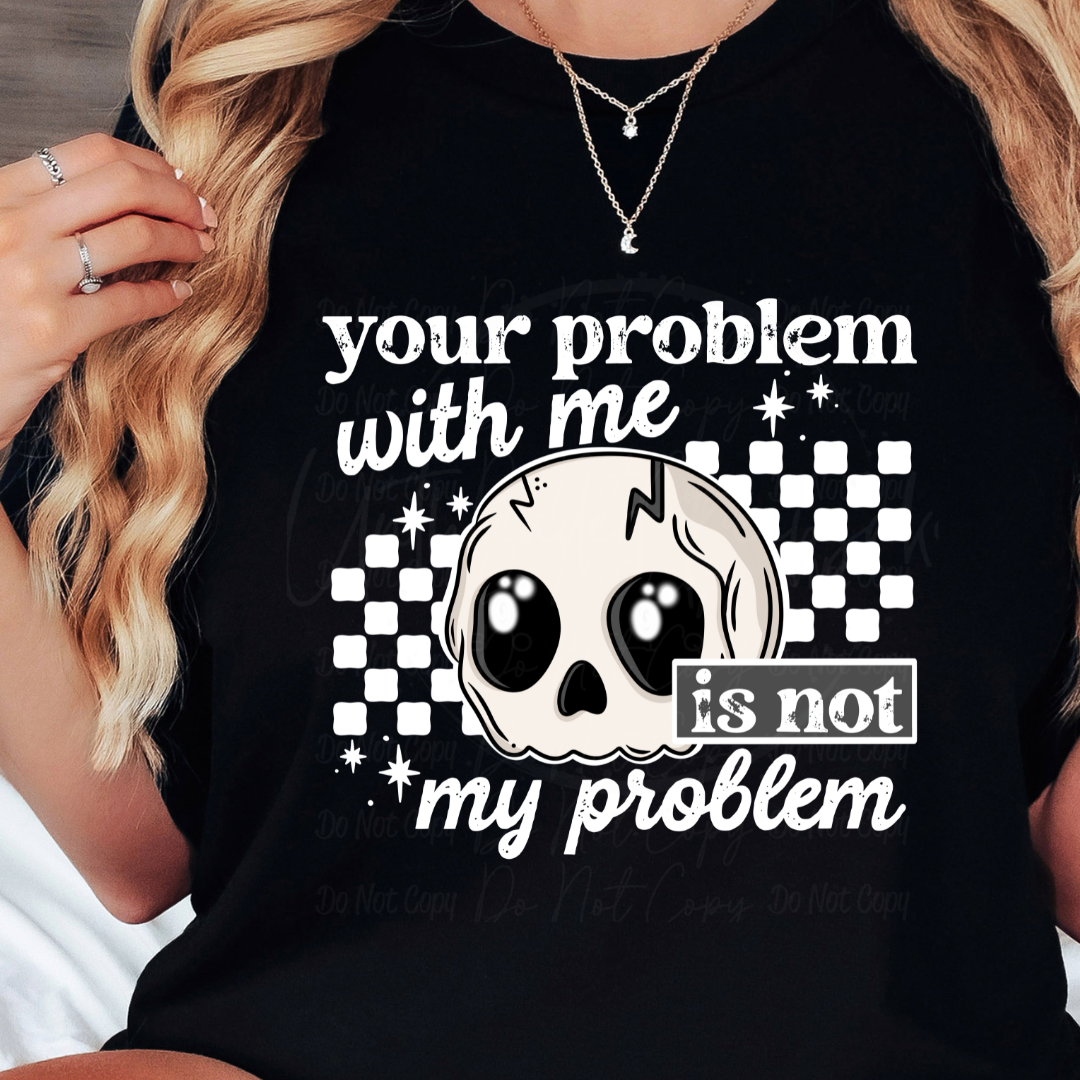 Your Problem With Me is Not my Problem Snarky Cute Women’s Graphic T-Shirt