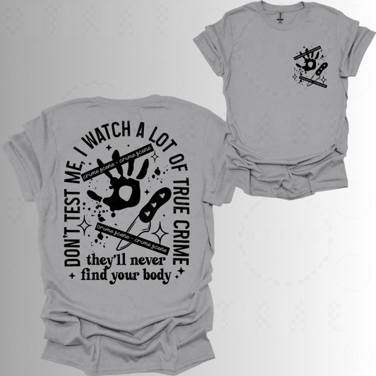 Donβt Test Me I Watch A lot Of True Crime Womenβs Graphic T-Shirt