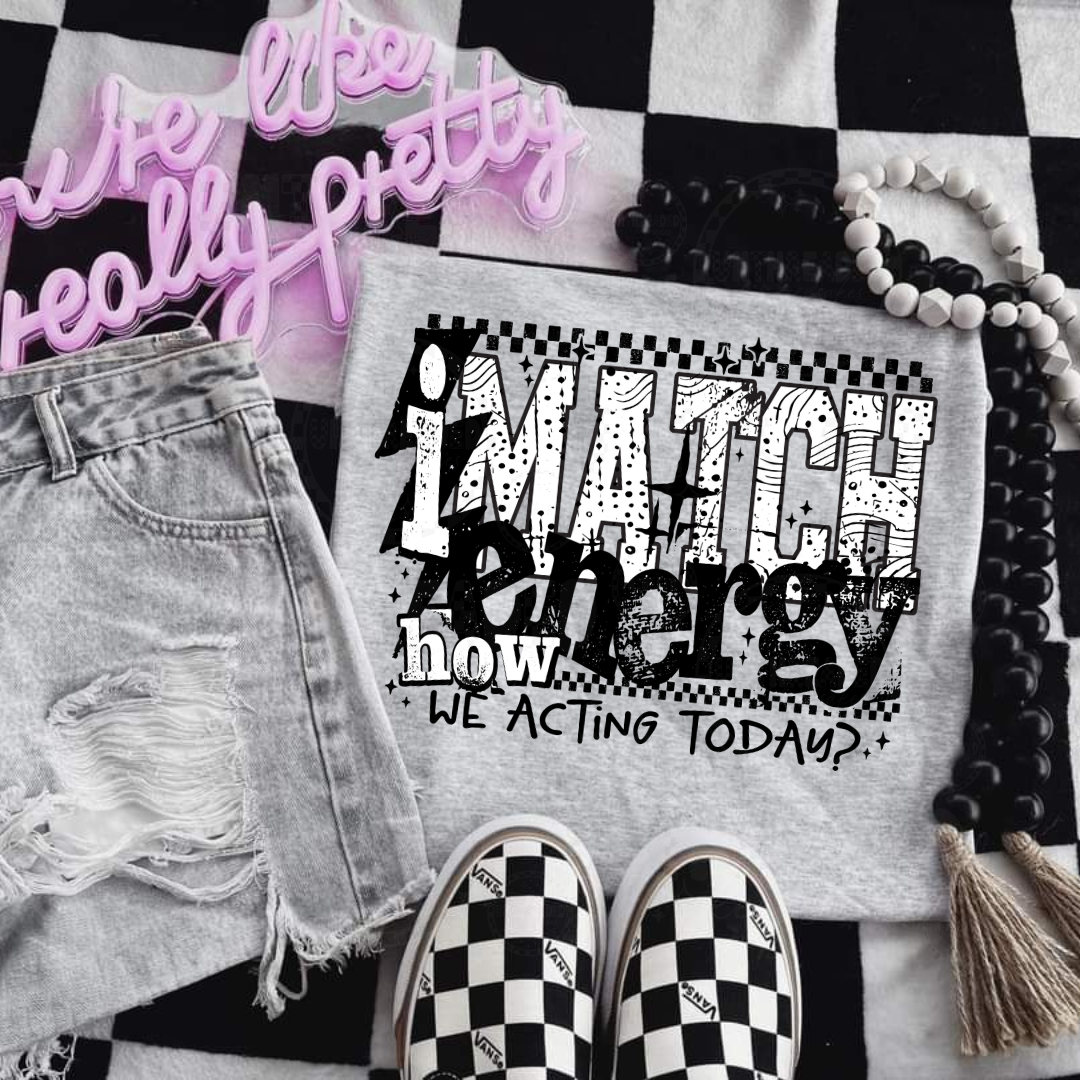 I Match Energy – How We Acting Today? Graphic T-Shirt | Retro Grunge Statement Tee