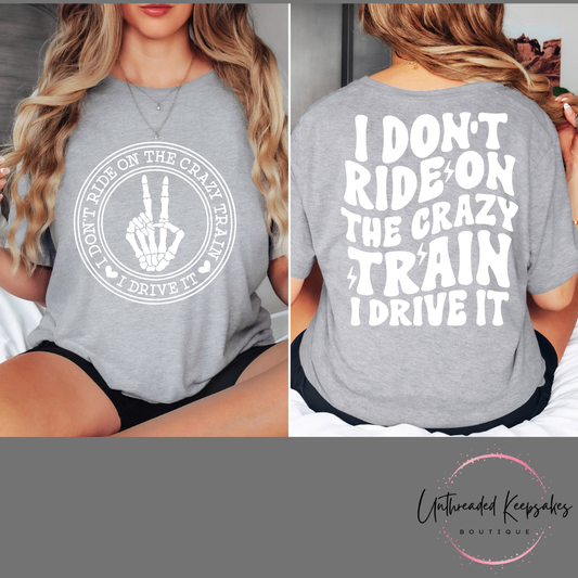 I Dont Ride The Crazy Train I Drive The Crazy Train Graphic T-Shirt