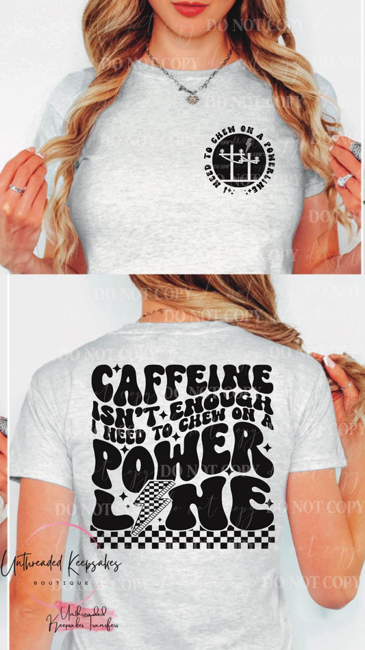 Caffeine Isnt Enough I Need To Chew on a PowerLine Cute Snarky Womenβs Graphic T-Shirt