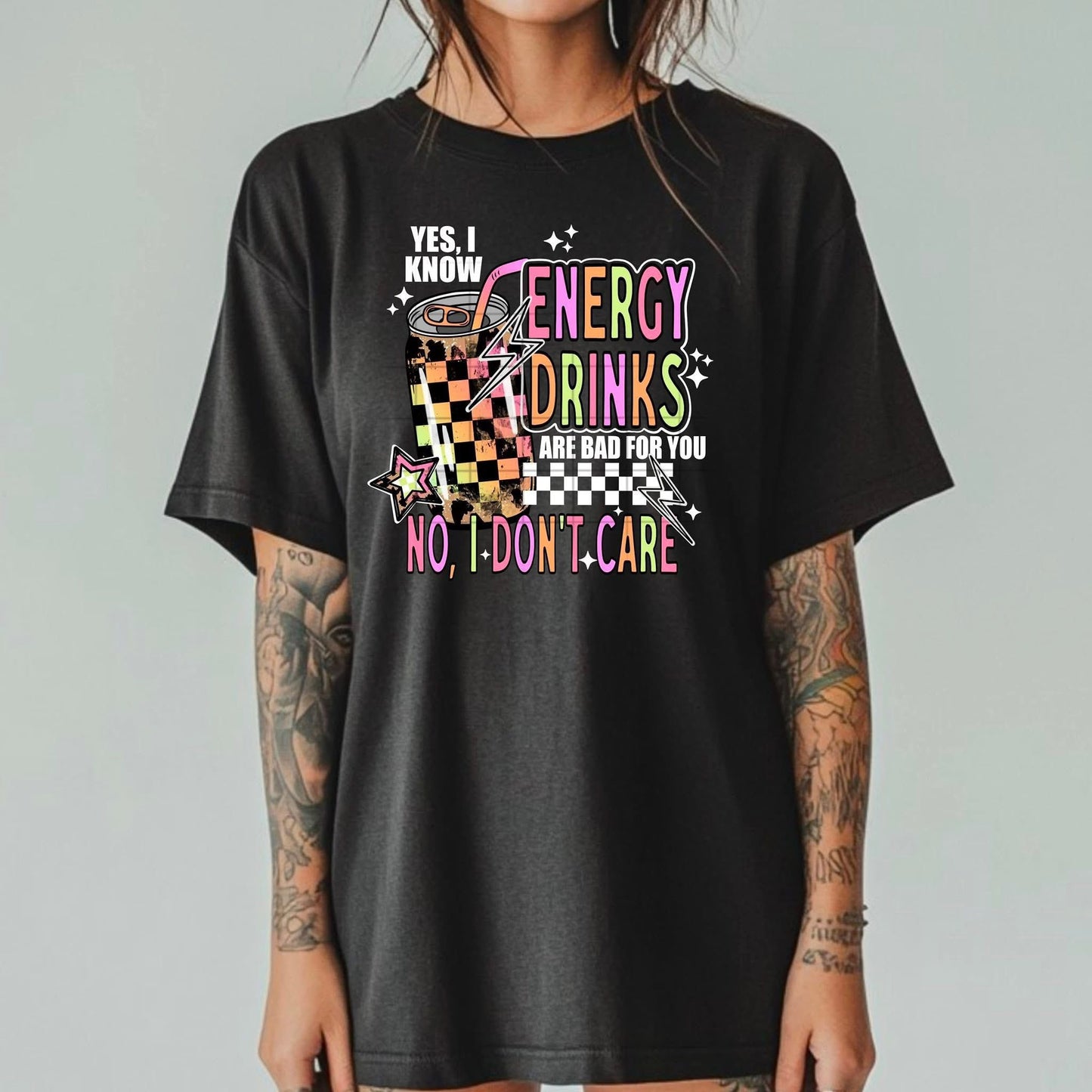 Yes, I Know Energy Drinks Are Bad – No, I Don’t Care Graphic Tee