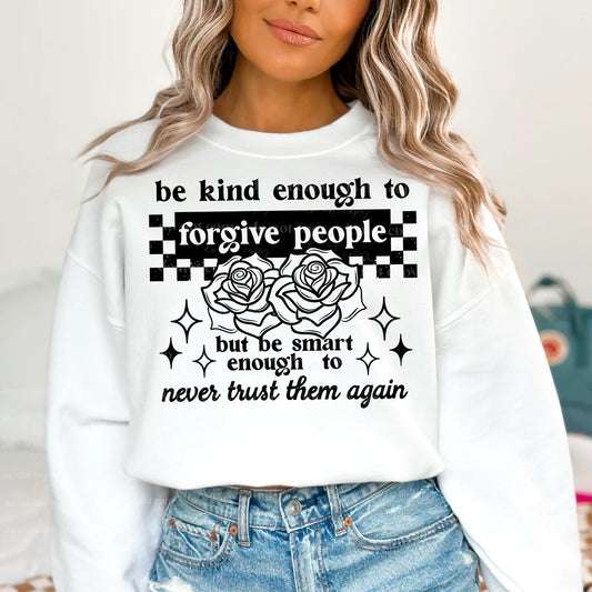 Be Kind Enough To Forgive People But Be Smart Enough to Never Trust them Again Women's Graphic Crewneck