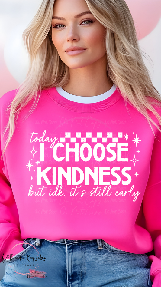 Today I Choose Kindness But IDK Still Early Cute Graphic Crewneck