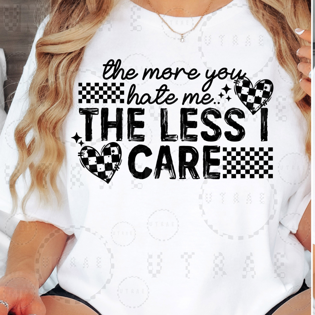 The More You Hate Me Less I Care Women’s Graphic T-Shirt
