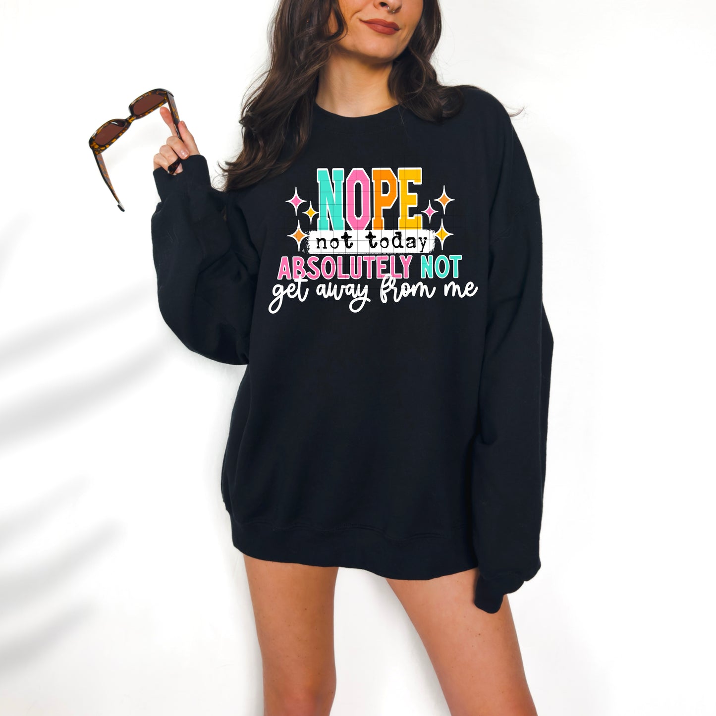 Nope Not Today Absolutely Not Sweatshirt – Funny Oversized Graphic Pullover
