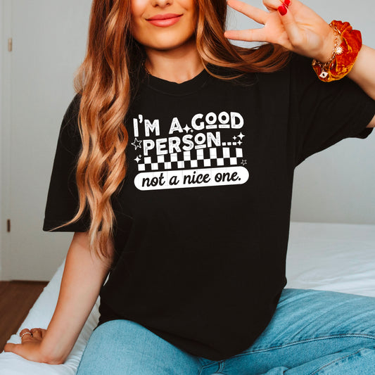 β¨ Iβm a Good Personβ¦ Just Not a Nice One Tee β¨