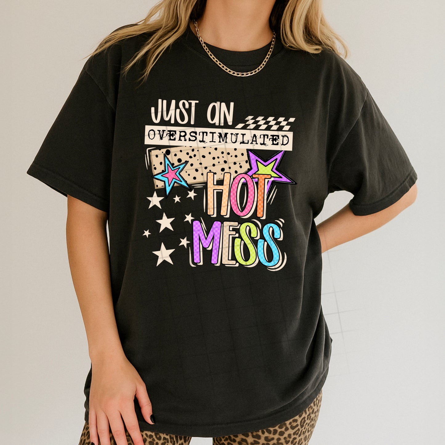 Just an Overstimulated Hot Mess Graphic T-Shirt