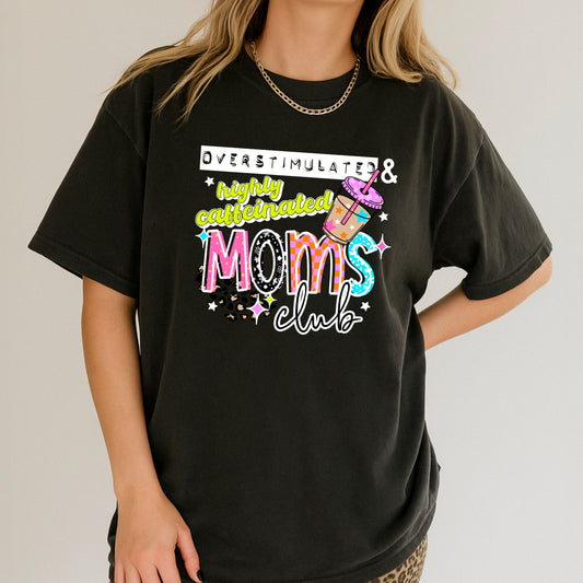 Overstimulated & Highly Caffeinated Moms Club Tee