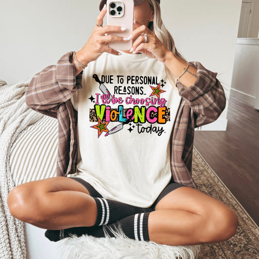 Due to Personal Reasons I’ll Be Choosing Violence Today Shirt