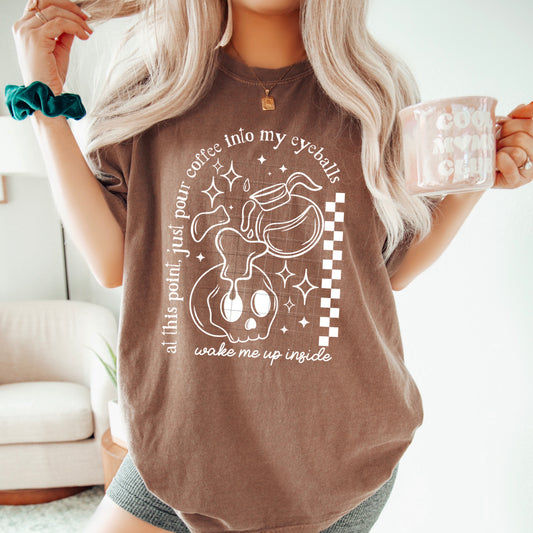 At This Point Just Pour Coffee Into My Eyeballs Womens Graphic T-shirt