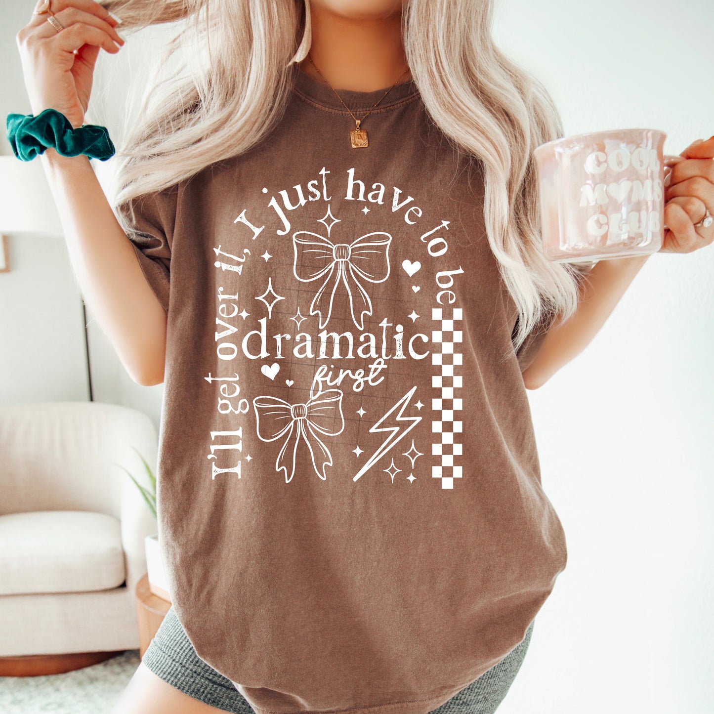 I’ll Get Over It – Funny Women’s Graphic T-Shirt | Drama Queen Tee