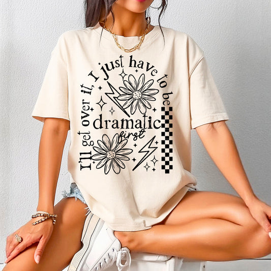 I’ll Get Over It – Funny Women’s Graphic T-Shirt | Drama Queen Tee