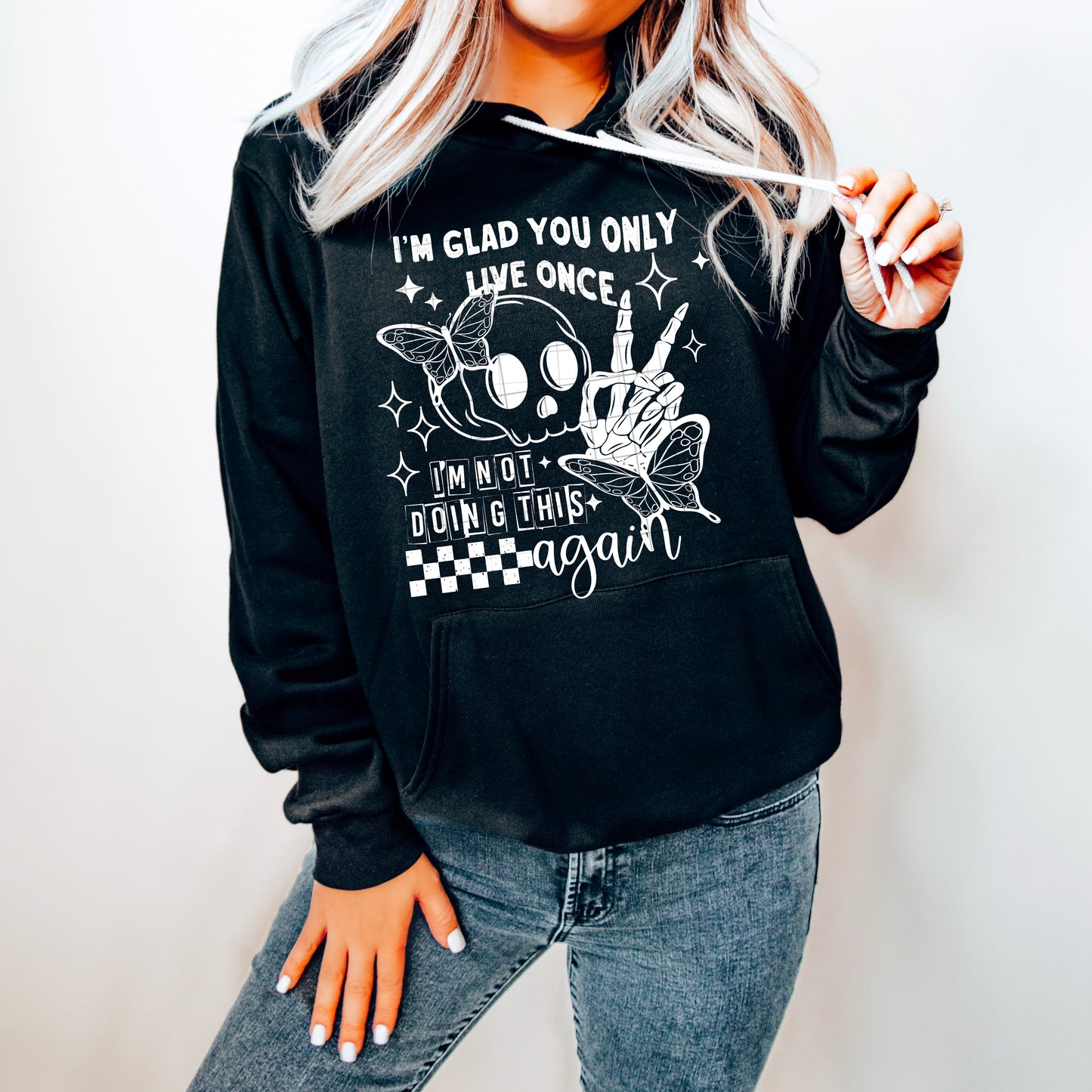 I’m Glad You Only Live Once Hoodie – Dark Humor Graphic Pullover