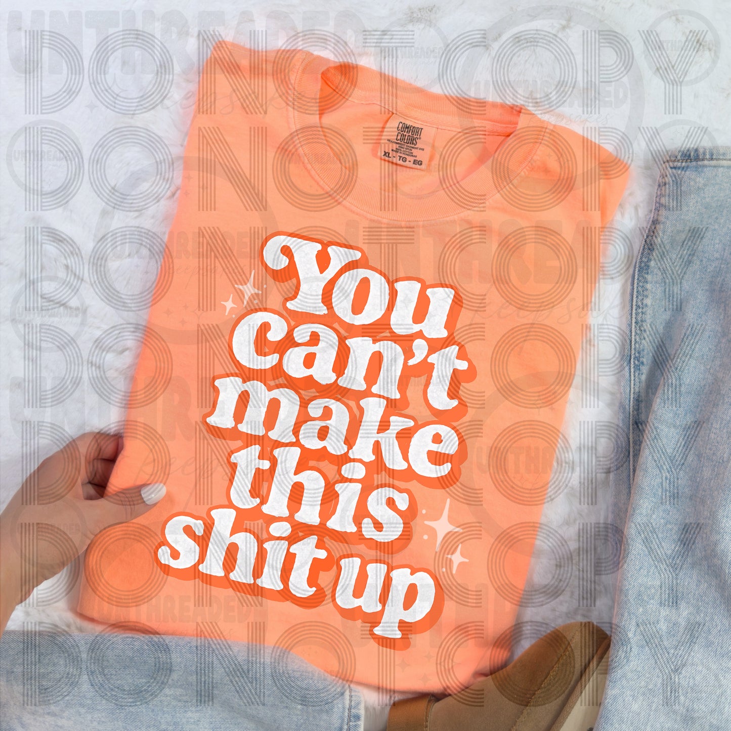 You Can’t Make This Shit Up T-Shirt | Bold Funny Statement Tee