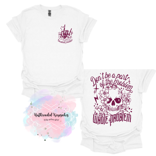 Don’t be apart the problem be the problem t-shirt
