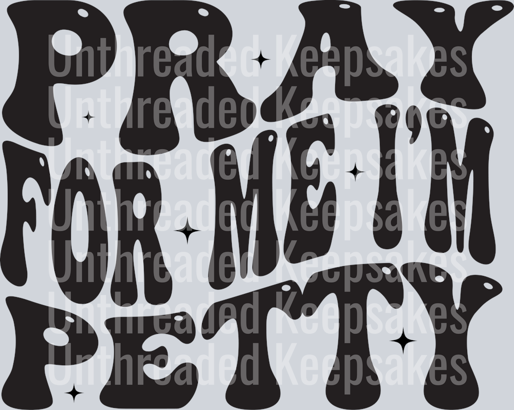 Pray for me Iβm petty DTF Transfer