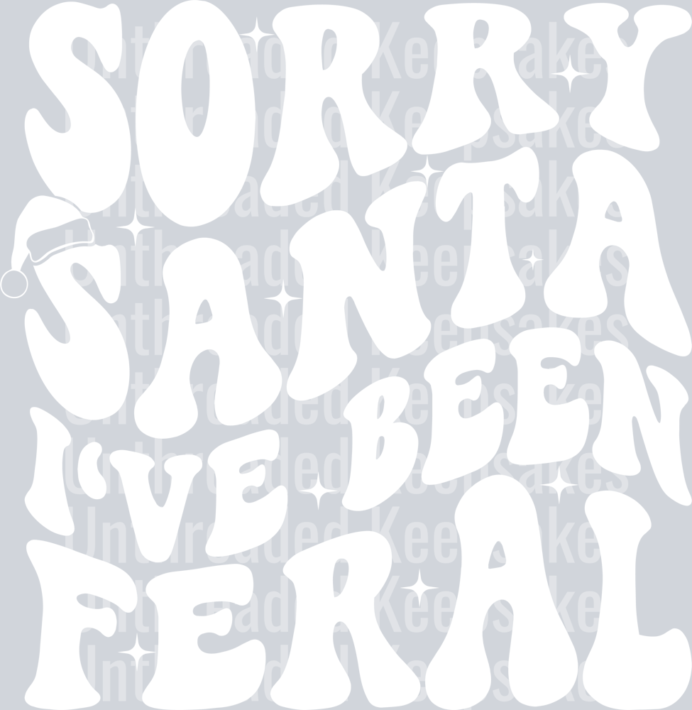Sorry Santa I’ve been feral white DTF Transfer