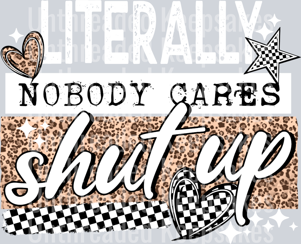 Nobody_Cares_Shut_up_white DTF Transfer