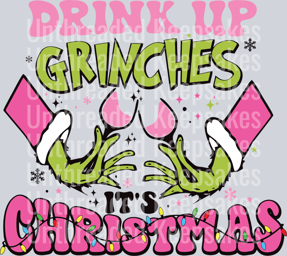 Drinks Up Grinches Its Christmas DTF Transfer