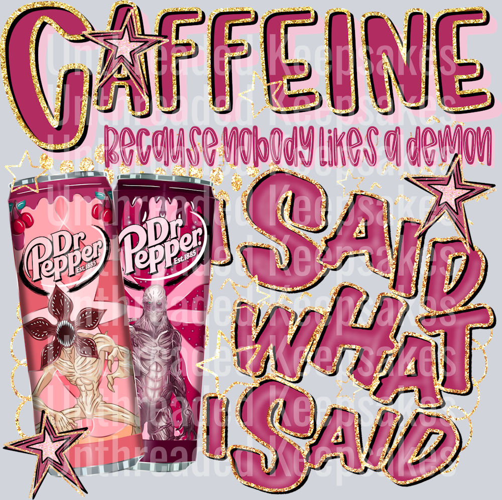 ST Caffeine I Said What I Said Dr Pepper DTF Transfer
