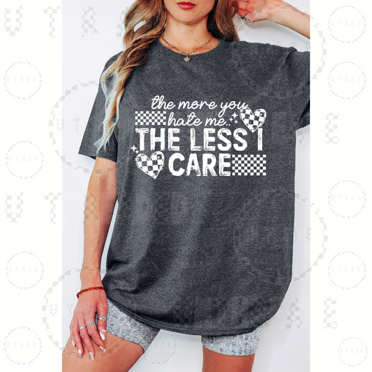 The More You Hate Me Less I Care Women’s Graphic T-Shirt