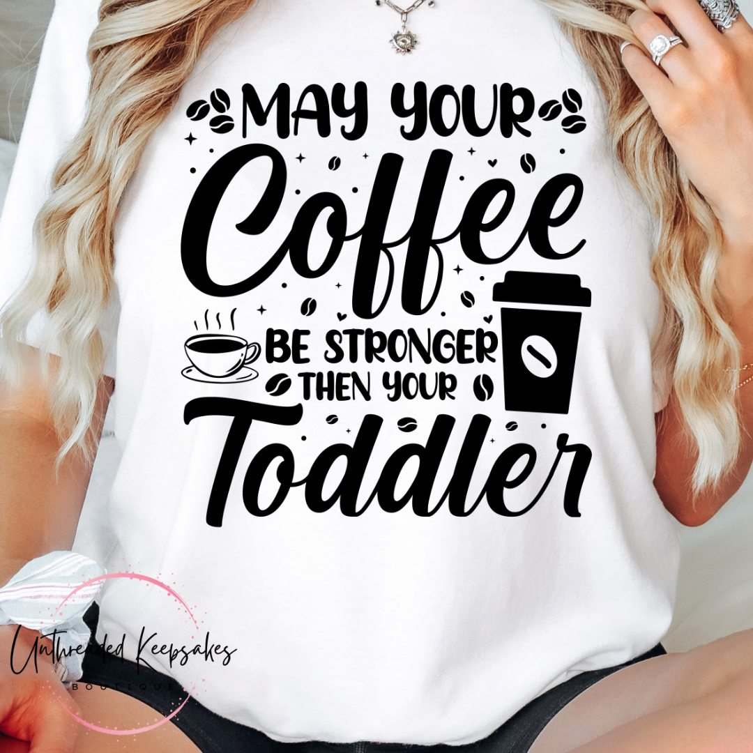 May Your Coffee Be Stronger Than Your Toddler Funny Graphic Mom T-Shirt