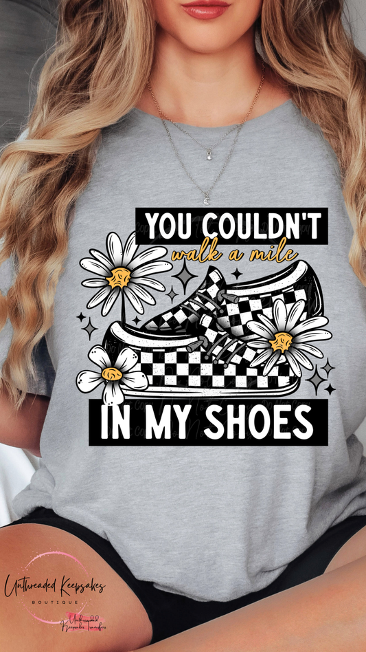 You Couldnt Walk a Mile In My Shoes Graphic T-shirt