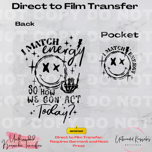 I Match Energy How We Gonna Act With Pocket Direct To Film Transfer