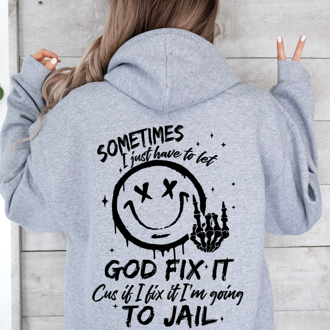 Sometimes I have to Let God Fix It Graphic Hoodie