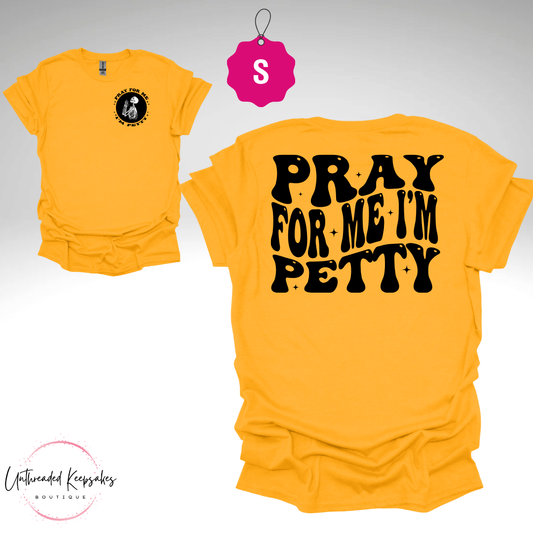 Pray For Me Im Petty Funny Graphic T-Shirt