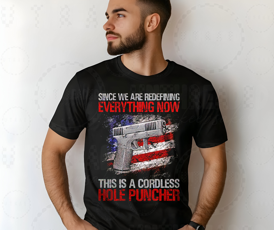 Cordless Hole Puncher Gun Tee – Redefining Everything Now Patriotic Shirt
