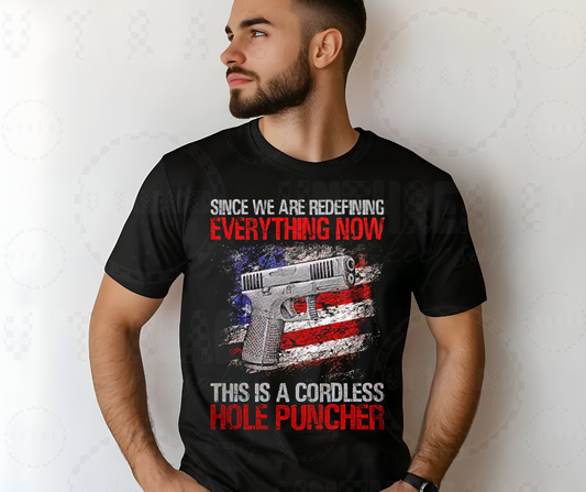 Cordless Hole Puncher Gun Tee – Redefining Everything Now Patriotic Shirt