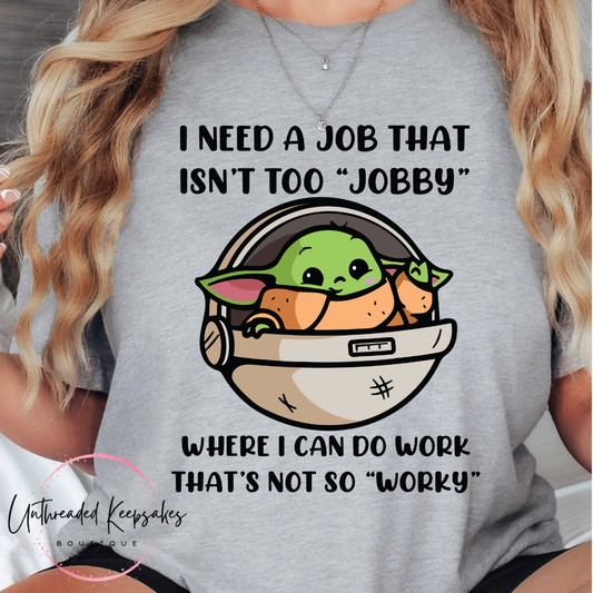 I need a job that isnt to Jobby Graphic T-Shirt