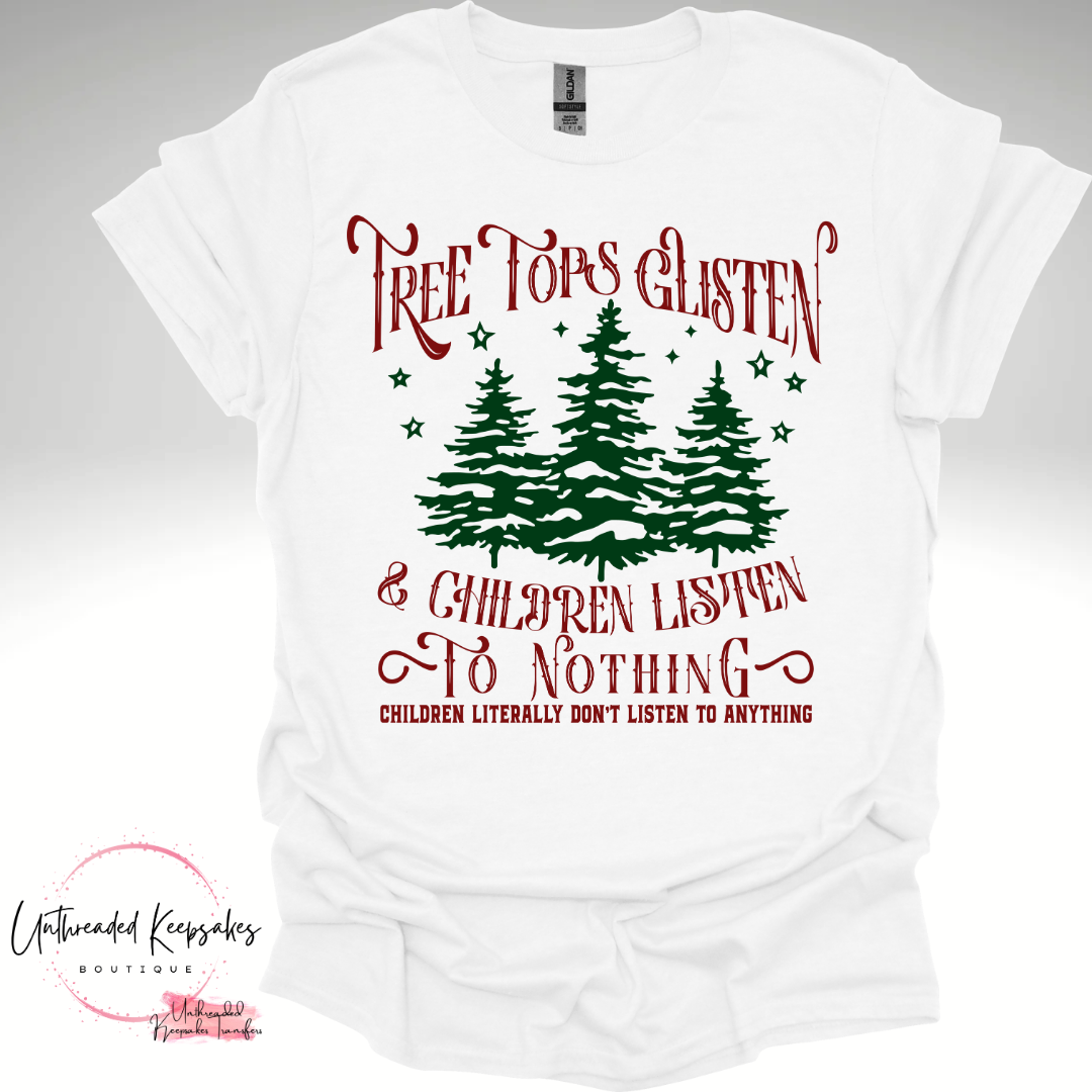 Tree Tops Glisten and Children Listen to Nothing Chirtsmas Graphic T-Shirt