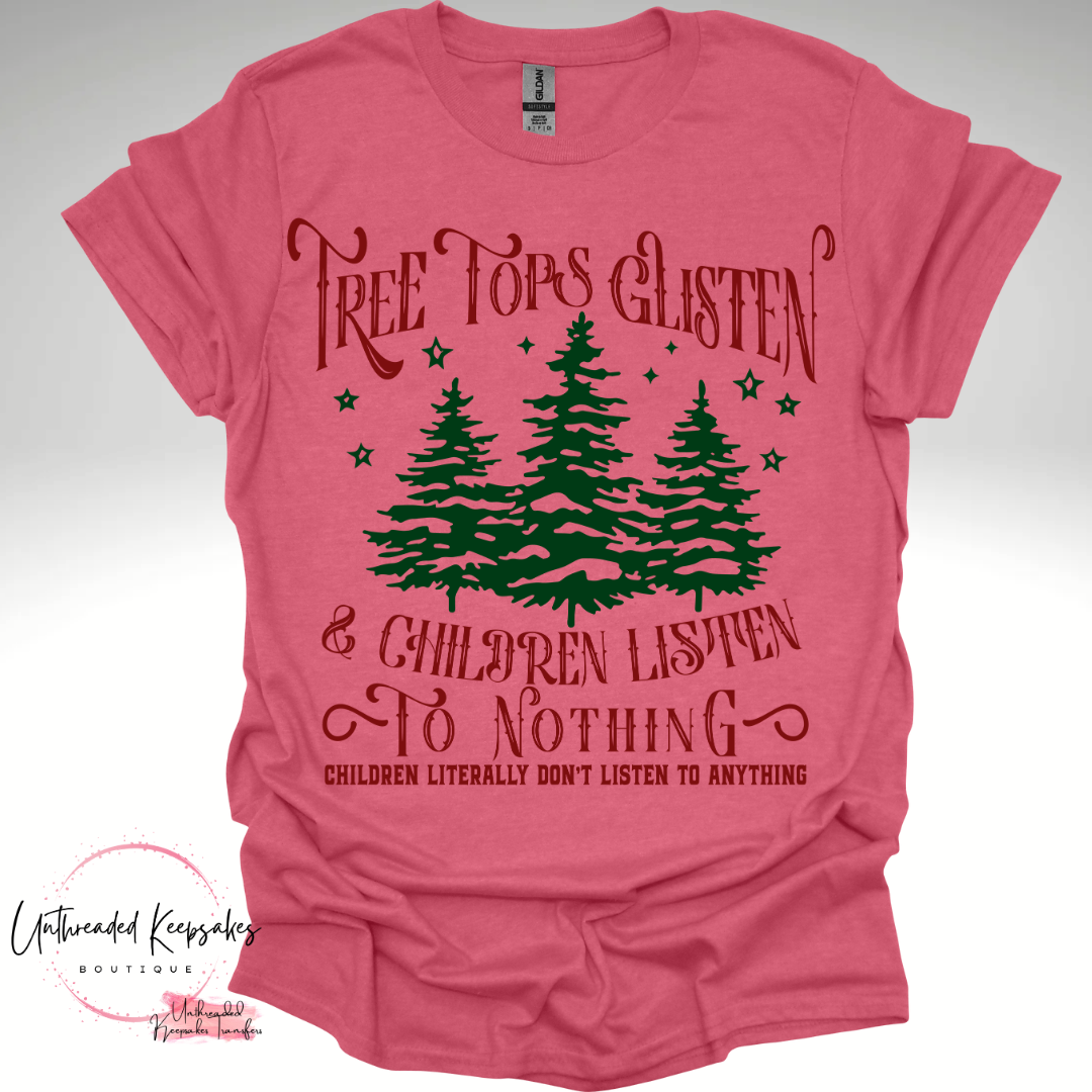 Tree Tops Glisten and Children Listen to Nothing Chirtsmas Graphic T-Shirt