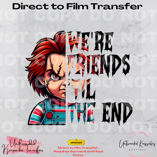 We're Friends Till The End Halloween Direct To Film Transfer