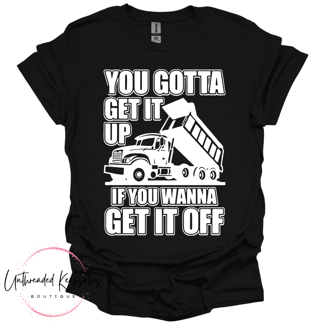 You Gotta get it up Funny Graphic T-SHirt