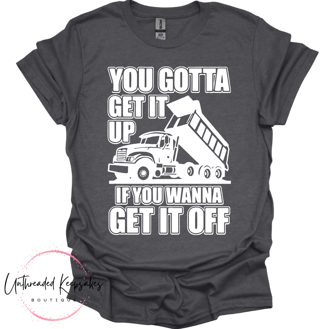 You Gotta get it up Funny Graphic T-SHirt